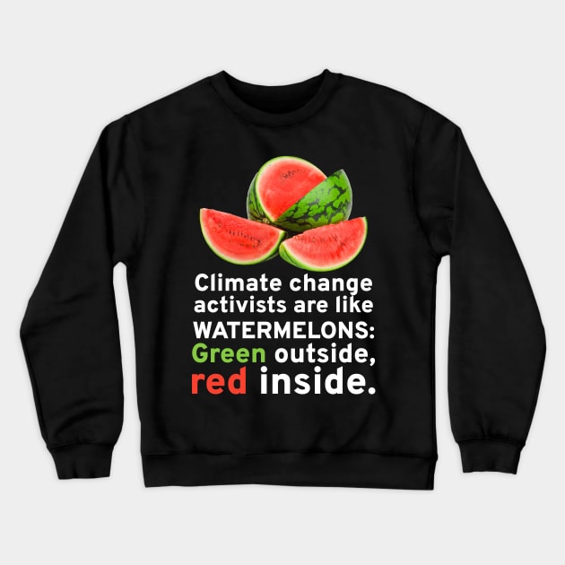 Climate Change Activists Are Like Watermelons Anti Socialism Crewneck Sweatshirt by Styr Designs